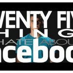 25 Things I Hate About Facebook 25 Things I Hate About Facebook by Julian Smith