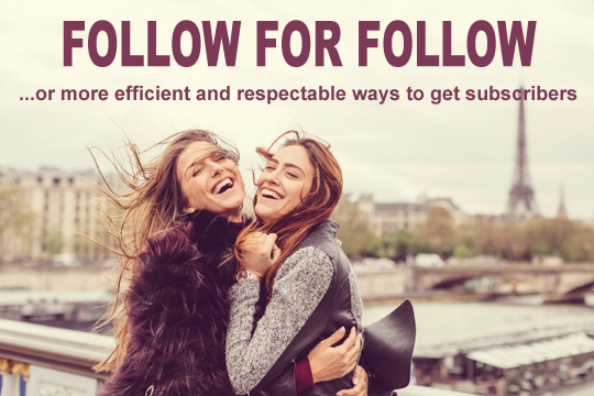 Follow For Follow? Or More Efficient And Respectable Ways To Get Subscribers.
