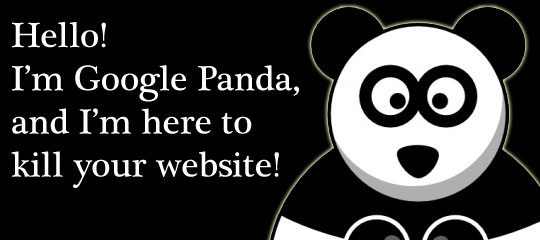 Hello! I'm Google Panda and I'm here to kill your website!