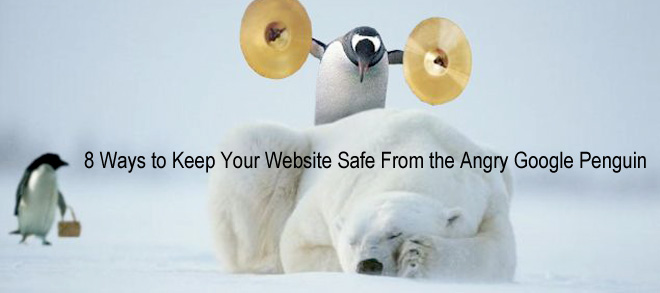 8 Ways To Keep Your Website Safe From The Angry Google Penguin