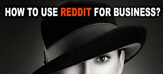 How To Use Reddit For Business - Step-By-Step Guide