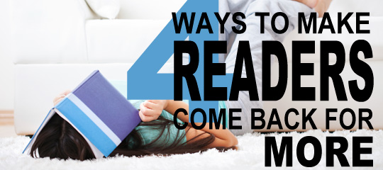 4 Ways To Make Readers Come Back For More