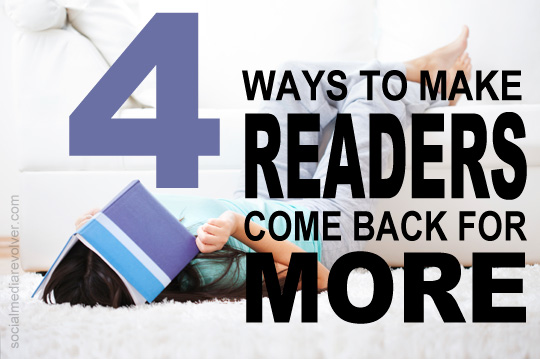 4 Ways To Make Readers Come Back For More
