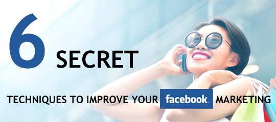 6 Secret Techniques To Improve Your Facebook Marketing