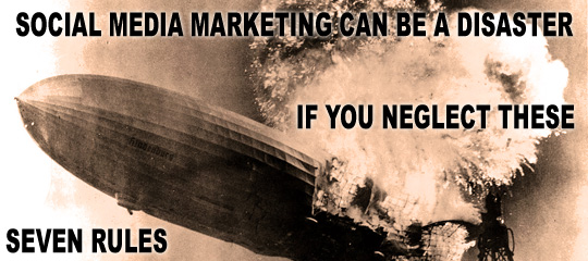 Social Media Marketing Can Be a Disaster If You Neglect These Seven Rules