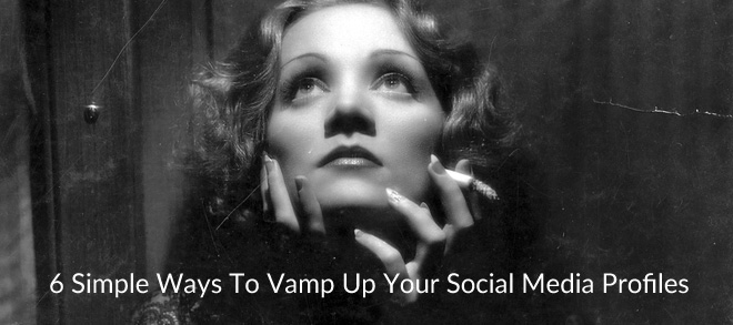 6 Simple Ways To Vamp Up Your Social Media Profiles
