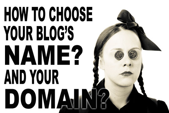 How To Choose Your Blog's Name? And Your Domain!