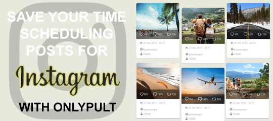 Save Your Time Scheduling Posts For Instagram With Onlypult
