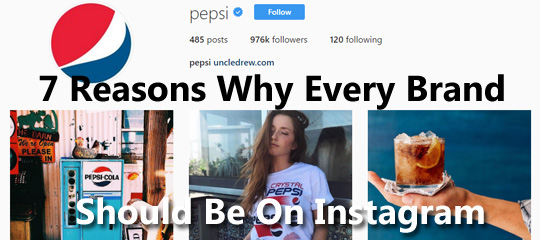 7 Reasons Why Every Brand Should Be On Instagram