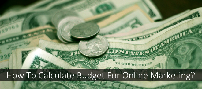 How To Calculate Budget For Online Marketing?