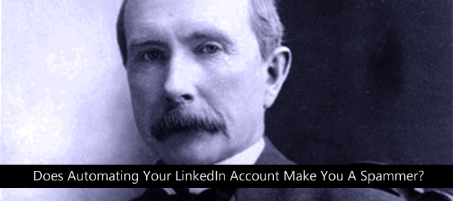 Does Automating Your LinkedIn Account Make You A Spammer?