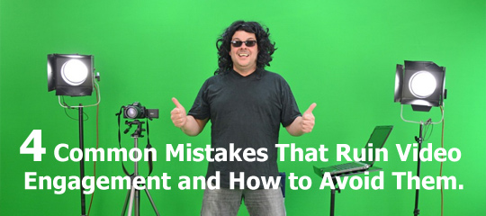 4 Common Mistakes That Ruin Video Engagement And How To Avoid Them