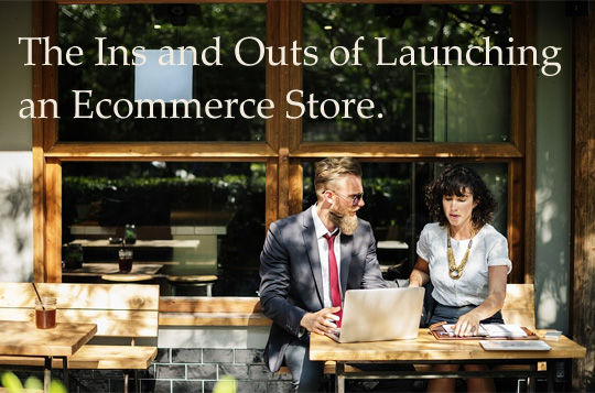 The Ins And Outs Of Launching An Ecommerce Store