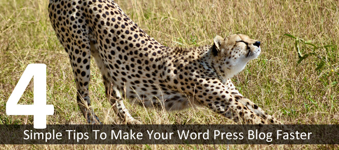 4 Simple Tips To Make Your Word Press Blog Faster