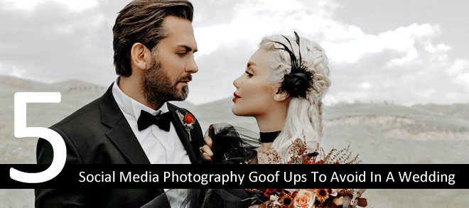 5 Social Media Photography Goof Ups To Avoid In A Wedding
