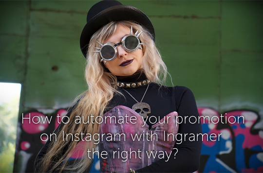 How To Automate Your Promotion On Instagram With Ingramer The Right Way?