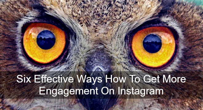 Six Effective Ways How To Get More Engagement On Instagram