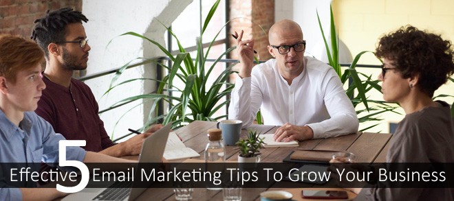 5 Effective Email Marketing Tips To Grow Your Business