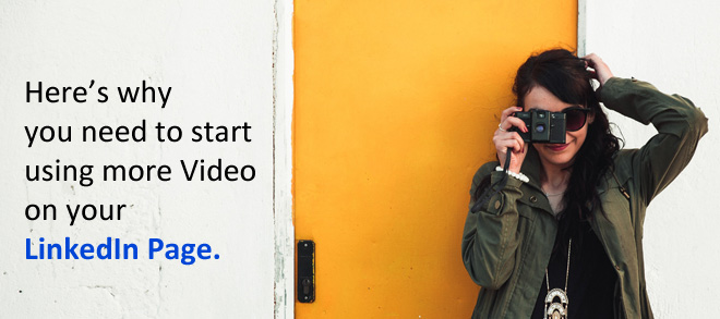 Here’s Why You Need To Start Using More Video On Your LinkedIn Page