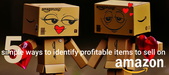 5 Simple Ways To Identify Profitable Items To Sell On Amazon