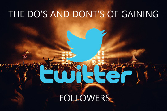 The “Do”s and “Don’t”s Of Gaining Twitter Followers
