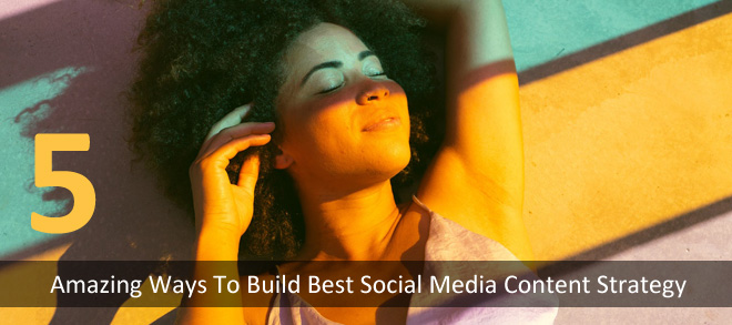 5 Amazing Ways To Build Best Social Media Content Strategy For 2020