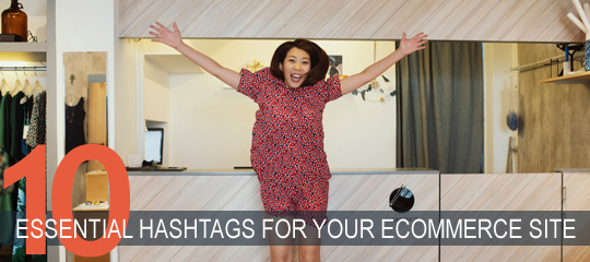 10 Essential Hashtags For Your eCommerce Site