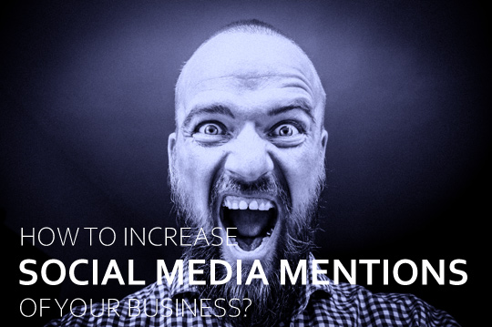 How To Increase Social Media Mentions Of Your Business? 