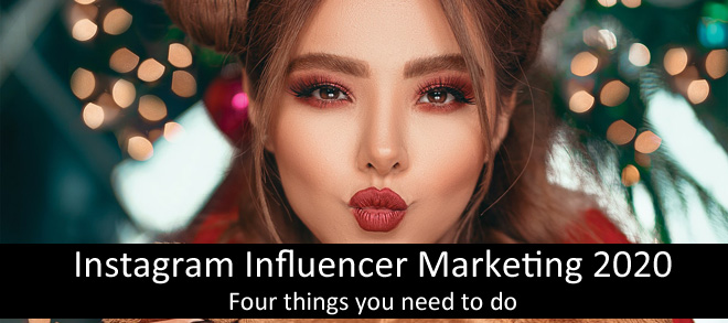 Instagram Influencer Marketing 2020 - Four Things You Need To Do