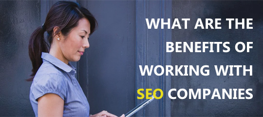 What Are The Benefits Of Working With SEO Companies?