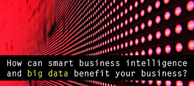 How Can Smart Business Intelligence And Big Data Benefit Your Business?