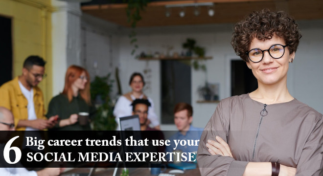 6 Big Career Trends That Use Your Social Media Expertise