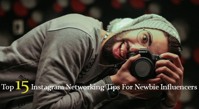 Top 15 Instagram Networking Tips For Newbie Influencers