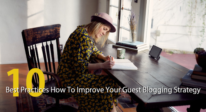 10 Best Practices How To Improve Your Guest Blogging Strategy