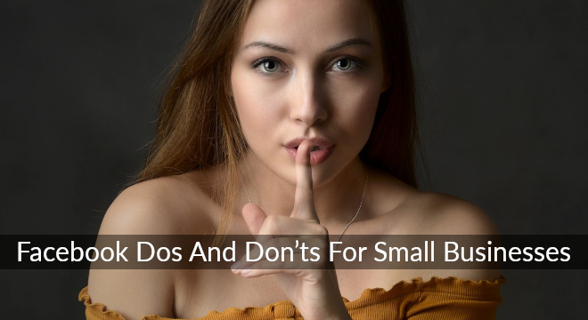 Facebook Dos And Don’ts For Small Businesses