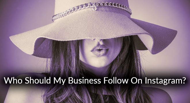 Who Should My Business Follow On Instagram?