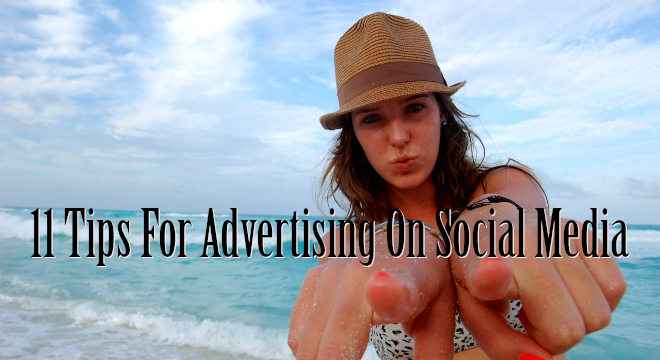 11 Tips For Advertising On Social Media