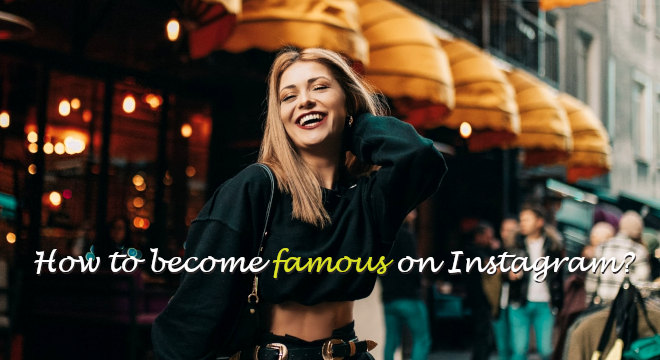How To Become Famous On Instagram?