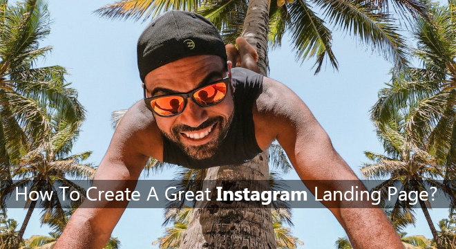 How To Create A Great Instagram Landing Page?