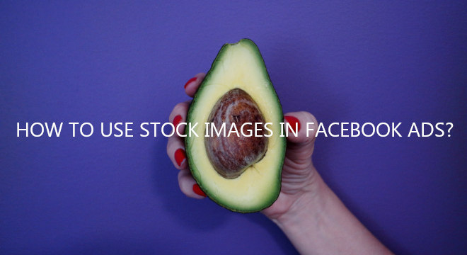 How To Use Stock Images In Facebook Ads?