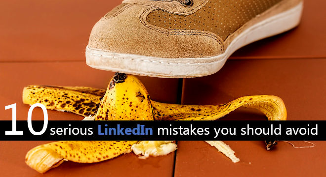 10 Serious LinkedIn Mistakes You Should Avoid