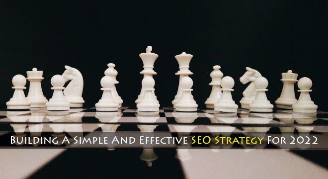 Building A Simple And Effective SEO Strategy For 2022