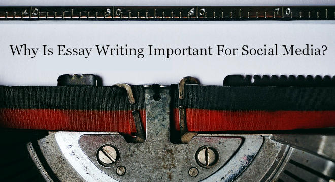 Why Is Essay Writing Important For Social Media?