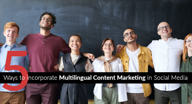 5 Ways To Incorporate Multilingual Content Marketing In Social Media