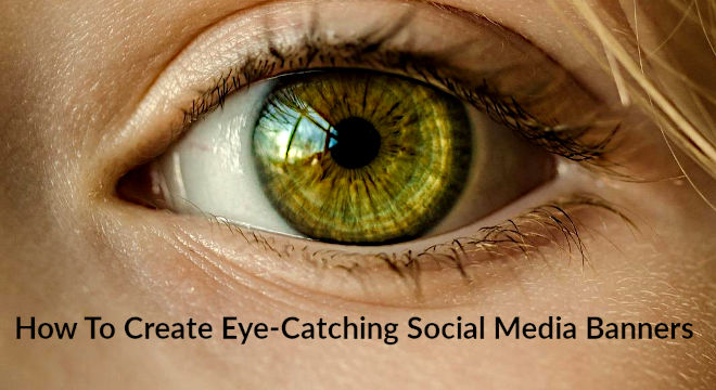 How To Create Eye-Catching Social Media Banners