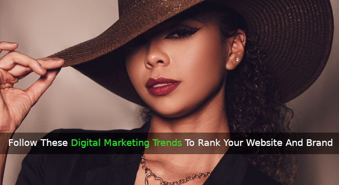 Follow These Digital Marketing Trends To Rank Your Website And Brand In 2022