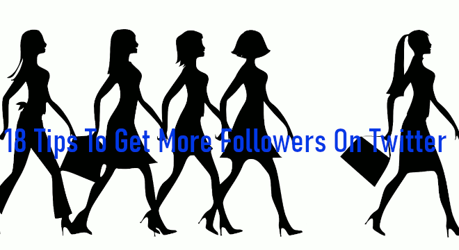 18 Tips To Get More Followers On Twitter