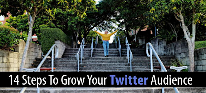 14 Steps To Grow Your Twitter Audience