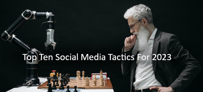 Top Ten Social Media Tactics To Watch Out For In 2023