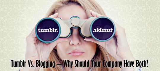 Tumblr Vs. Blogging - Why Should Your Company Have Both?